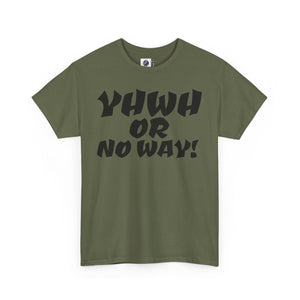 YHWH OR NO WAY!!!  Unisex Heavy Cotton Tee - Perfect for Faith & Everyday Wear