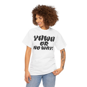 YHWH OR NO WAY!!!  Unisex Heavy Cotton Tee - Perfect for Faith & Everyday Wear