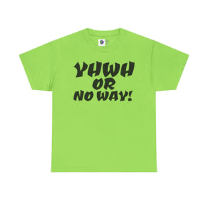 YHWH OR NO WAY!!!  Unisex Heavy Cotton Tee - Perfect for Faith & Everyday Wear