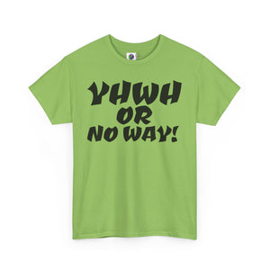 YHWH OR NO WAY!!!  Unisex Heavy Cotton Tee - Perfect for Faith & Everyday Wear