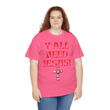 Load image into Gallery viewer, Y&#39;all Need Jesus Unisex Tee - Casual Graphic Shirt, Faith-Based Apparel, Gift for Believers, Church Events, Christian Wear