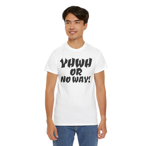 YHWH OR NO WAY!!!  Unisex Heavy Cotton Tee - Perfect for Faith & Everyday Wear