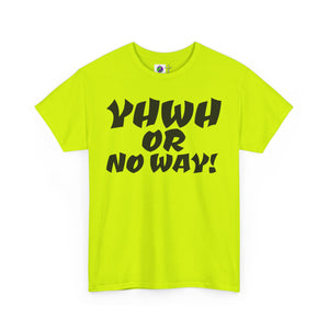 YHWH OR NO WAY!!!  Unisex Heavy Cotton Tee - Perfect for Faith & Everyday Wear