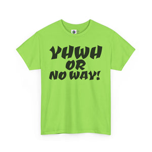 YHWH OR NO WAY!!!  Unisex Heavy Cotton Tee - Perfect for Faith & Everyday Wear