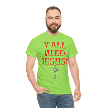 Load image into Gallery viewer, Y&#39;all Need Jesus Unisex Tee - Casual Graphic Shirt, Faith-Based Apparel, Gift for Believers, Church Events, Christian Wear