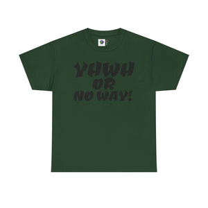 YHWH OR NO WAY!!!  Unisex Heavy Cotton Tee - Perfect for Faith & Everyday Wear