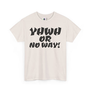 YHWH OR NO WAY!!!  Unisex Heavy Cotton Tee - Perfect for Faith & Everyday Wear