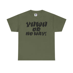 YHWH OR NO WAY!!!  Unisex Heavy Cotton Tee - Perfect for Faith & Everyday Wear