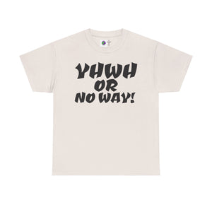 YHWH OR NO WAY!!!  Unisex Heavy Cotton Tee - Perfect for Faith & Everyday Wear