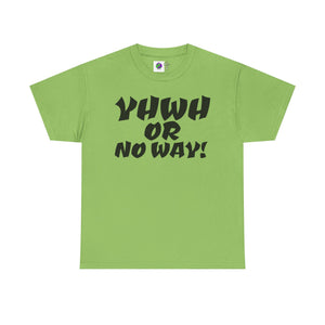 YHWH OR NO WAY!!!  Unisex Heavy Cotton Tee - Perfect for Faith & Everyday Wear