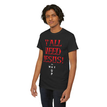 Load image into Gallery viewer, Y&#39;all Need Jesus Unisex Tee - Casual Graphic Shirt, Faith-Based Apparel, Gift for Believers, Church Events, Christian Wear