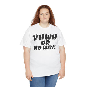 YHWH OR NO WAY!!!  Unisex Heavy Cotton Tee - Perfect for Faith & Everyday Wear