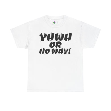 YHWH OR NO WAY!!!  Unisex Heavy Cotton Tee - Perfect for Faith & Everyday Wear