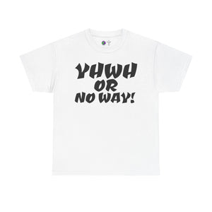 YHWH OR NO WAY!!!  Unisex Heavy Cotton Tee - Perfect for Faith & Everyday Wear