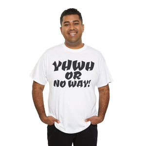YHWH OR NO WAY!!!  Unisex Heavy Cotton Tee - Perfect for Faith & Everyday Wear